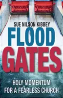 Flood Gates: Un impuls sfânt pentru o biserică fără frică - Flood Gates: Holy Momentum for a Fearless Church
