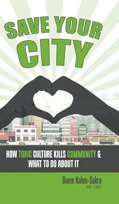 Save Your City: Cum o cultură toxică ucide comunitatea și ce putem face în privința ei - Save Your City: How Toxic Culture Kills Community & What to Do About It