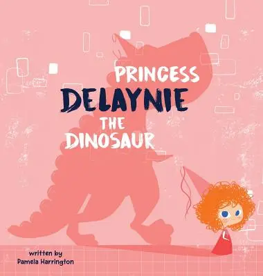 Prințesa Delaynie dinozaurul - Princess Delaynie the Dinosaur
