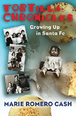Cronicile Tortilla: Crescând în Santa Fe - Tortilla Chronicles: Growing Up in Santa Fe