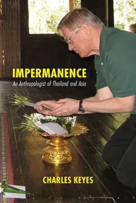 Impermanența: Un antropolog al Thailandei și al Asiei - Impermanence: An Anthropologist of Thailand and Asia