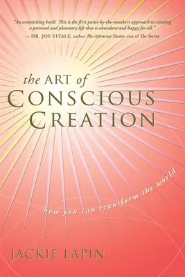Arta Creației Conștiente: Cum poți transforma lumea - The Art of Conscious Creation: How You Can Transform the World