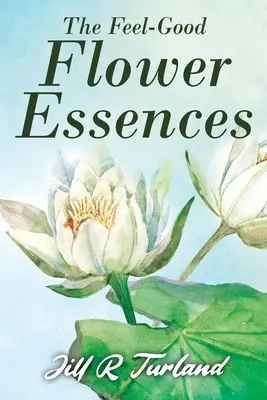Esențele florale „Feel Good - The 'Feel Good' Flower Essences