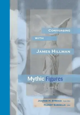 Conversând cu James Hillman: Figuri mitice - Conversing With James Hillman: Mythic Figures