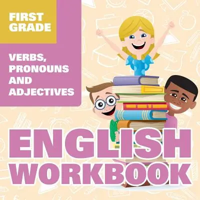 Carte de lucru în limba engleză pentru clasa întâi: Verbe, pronume și adjective - First Grade English Workbook: Verbs, Pronouns and Adjectives