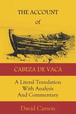 Relatarea lui Cabeza de Vaca: O traducere literală cu analiză și comentarii - The Account of Cabeza de Vaca: A Literal Translation with Analysis and Commentary