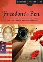 Freedom's Pen: O poveste bazată pe viața sclavului eliberat și a scriitoarei Phillis Wheatley - Freedom's Pen: A Story Based on the Life of Freed Slave and Author Phillis Wheatley