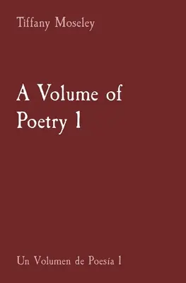 Un volum de poezie 1: Un Volumen de Poesa 1 - A Volume of Poetry 1: Un Volumen de Poesa 1