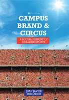 Campus, brand și circ: o istorie socială a sportului universitar - Campus, Brand, and Circus: A Social History of College Sports