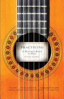 Practicing: Întoarcerea la muzică a unui muzician - Practicing: A Musician's Return to Music