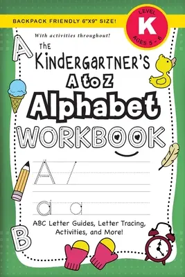 The Kindergartener's A to Z Alphabet Workbook: (Ages 5-6) ABC Letter Guides, Letter Tracing, Activities, and More! (dimensiune 6x9