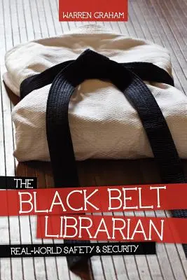 Bibliotecarul cu centură neagră: Siguranță și securitate în lumea reală - The Black Belt Librarian: Real-World Safety & Security