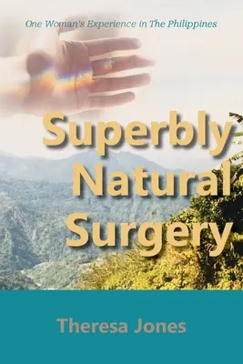 Superbly Natural Surgery: Experiența unei femei în Filipine - Superbly Natural Surgery: One Woman's Experience in The Philippines