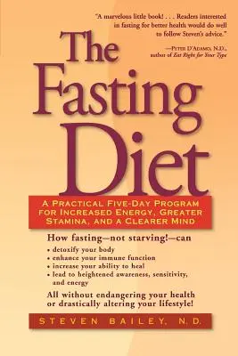 The Fasting Diet (Dieta postului): Un program practic de cinci zile pentru mai multă energie, mai multă rezistență și o minte mai limpede - The Fasting Diet: A Practical Five-Day Program for Increased Energy, Greater Stamina, and a Clearer Mind