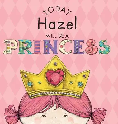 Astăzi Hazel va fi o prințesă - Today Hazel Will Be a Princess
