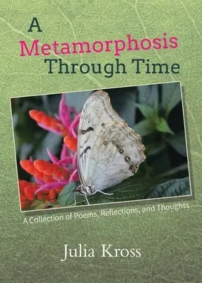 O metamorfoză prin timp: O colecție de poezii, reflecții și gânduri - A Metamorphosis Through Time: A Collection of Poems, Reflections, and Thoughts