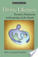 Asemănarea divină: Către o antropologie trinitară a familiei (Toward a Trinitarian Anthropology of the Family) - Divine Likeness: Toward a Trinitarian Anthropology of the Family