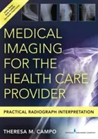 Imagistică medicală pentru furnizorul de servicii medicale: Interpretare practică a radiografiilor - Medical Imaging for the Health Care Provider: Practical Radiograph Interpretation