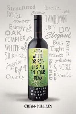 White or Red: It's All in Your Head: A Crisp and Refreshing Book about Wine