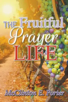 Viața de rugăciune fructuoasă - The Fruitful Prayer Life