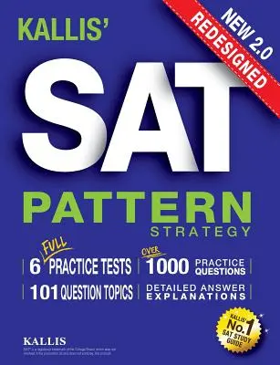 KALLIS' Redesigned SAT Pattern Strategy + 6 Full Length Practice Tests (College SAT Prep + Study Guide Book for the New SAT) - Ediția a doua - KALLIS' Redesigned SAT Pattern Strategy + 6 Full Length Practice Tests (College SAT Prep + Study Guide Book for the New SAT) - Second edition