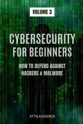 Securitatea cibernetică pentru începători: Cum să vă apărați împotriva hackerilor și a programelor malware - Cybersecurity for Beginners: How to Defend Against Hackers & Malware