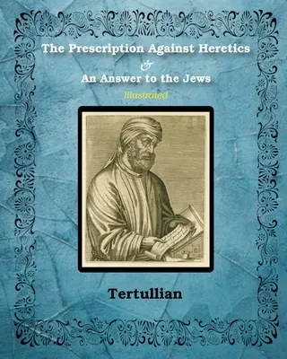 Prescripția împotriva ereticilor și un răspuns către evrei - The Prescription Against Heretics and An Answer to the Jews