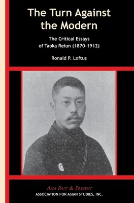Întoarcerea împotriva modernului: Eseurile critice ale lui Taoka Reiun (1870-1912) - The Turn Against the Modern: The Critical Essays of Taoka Reiun (1870-1912)