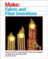 Invenții cu țesături și fibre: Coaseți, tricotați, imprimați și electrificați propriile modele pentru a le purta, a le folosi și a vă juca cu ele - Fabric and Fiber Inventions: Sew, Knit, Print, and Electrify Your Own Designs to Wear, Use, and Play with