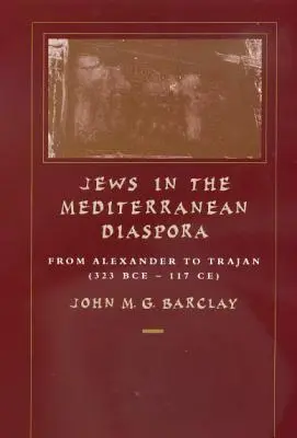 Evreii în diaspora mediteraneană, 33: De la Alexandru la Traian (323 î.Hr. - 117 e.n.) - Jews in the Mediterranean Diaspora, 33: From Alexander to Trajan (323 Bce-117 Ce)