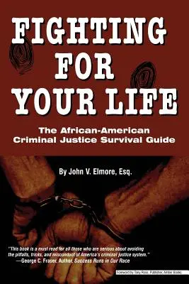Luptând pentru viața ta: Ghidul afro-american de supraviețuire în domeniul justiției penale - Fighting for Your Life: The African-American Criminal Justice Survival Guide