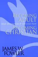 Devenind adult, devenind creștin: Dezvoltarea adulților și credința creștină - Becoming Adult, Becoming Christian: Adult Development and Christian Faith