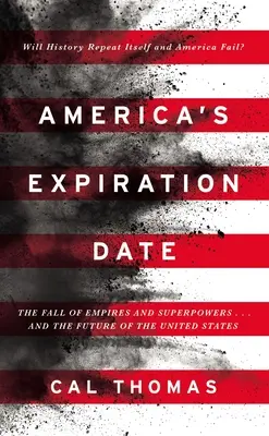 America's Expiration Date: Căderea imperiilor și a superputerilor și viitorul Statelor Unite - America's Expiration Date: The Fall of Empires and Superpowers . . . and the Future of the United States