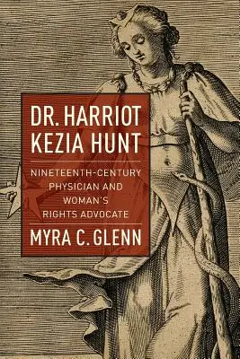 Dr. Harriot Kezia Hunt: Medic din secolul al XIX-lea și apărător al drepturilor femeii - Dr. Harriot Kezia Hunt: Nineteenth-Century Physician and Woman's Rights Advocate
