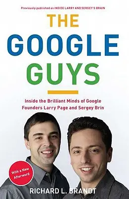 The Google Guys: În interiorul minților strălucite ale fondatorilor Google, Larry Page și Sergey Brin - The Google Guys: Inside the Brilliant Minds of Google Founders Larry Page and Sergey Brin