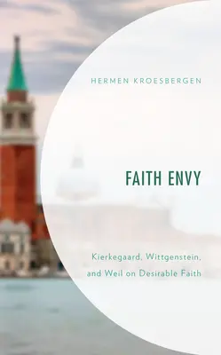 Invidia credinței: Kierkegaard, Wittgenstein și Weil despre credința dezirabilă - Faith Envy: Kierkegaard, Wittgenstein, and Weil on Desirable Faith
