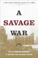 Un război sălbatic: O istorie militară a războiului civil - A Savage War: A Military History of the Civil War