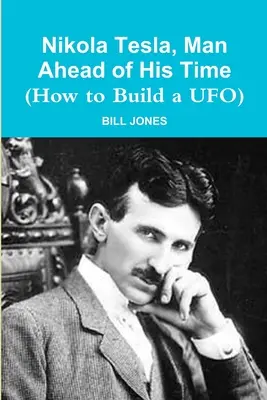 Nikola Tesla, omul înaintea timpului său (Cum să construiești un OZN) - Nikola Tesla, Man Ahead of His Time (How to Build a UFO)