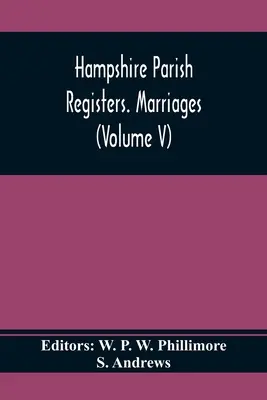 Hampshire Parish Registers. Căsătorii (Volumul V) - Hampshire Parish Registers. Marriages (Volume V)