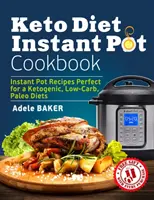 Keto Diet Instant Pot Cookbook: Rețete Instant Pot perfecte pentru o dietă ketogenică, cu conținut scăzut de carbohidrați, paleo - Keto Diet Instant Pot Cookbook: Instant Pot Recipes Perfect for a Ketogenic, Low-Carb, Paleo Diets