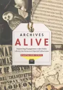 Arhive Alive: Extinderea angajamentului față de arhivele și colecțiile speciale ale bibliotecilor publice - Archives Alive: Expanding Engagement with Public Library Archives and Special Collections
