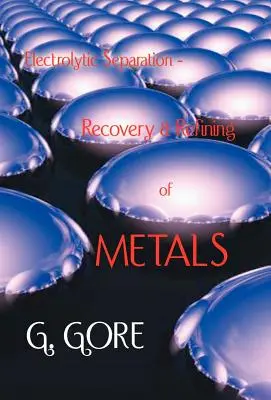 Separarea, recuperarea și rafinarea electrolitică a metalelor - Electrolytic Separation, Recovery and Refining of Metals