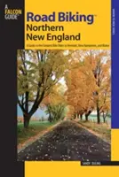 Road Biking(TM) Northern New England: Un ghid pentru cele mai mari plimbări cu bicicleta în Vermont, New Hampshire și Maine, prima ediție - Road Biking(TM) Northern New England: A Guide To The Greatest Bike Rides In Vermont, New Hampshire, And Maine, First Edition