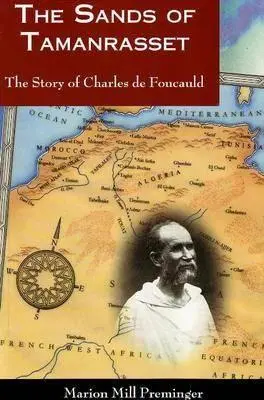 Nisipurile din Tamanrasset: Povestea lui Charles de Foucauld - The Sands of Tamanrasset: The Story of Charles de Foucauld