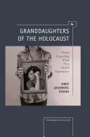 Nepoatele Holocaustului: Nemaivorbind de ceea ce nu au trăit - Granddaughters of the Holocaust: Never Forgetting What They Didn't Experience