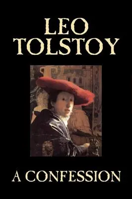 O confesiune de Leo Tolstoi, Religie, Teologie creștină, Filosofie - A Confession by Leo Tolstoy, Religion, Christian Theology, Philosophy