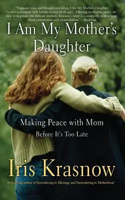 Eu sunt fiica mamei mele: A face pace cu mama - înainte de a fi prea târziu - I Am My Mother's Daughter: Making Peace with Mom -- Before It's Too Late