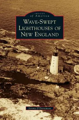 Faruri întinse de valuri din Noua Anglie - Wave-Swept Lighthouses of New England