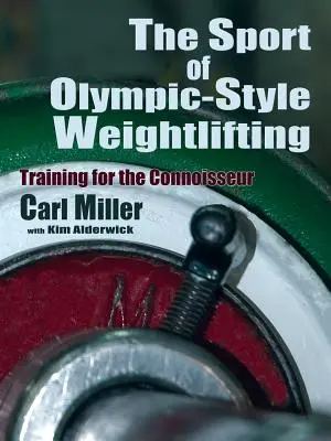 Sportul ridicării de greutăți în stil olimpic: Antrenament pentru cunoscători - The Sport of Olympic-Style Weightlifting: Training for the Connoisseur