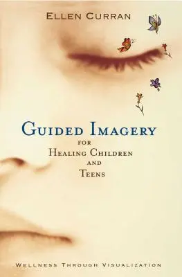 Imagini ghidate pentru vindecarea copiilor și adolescenților - Guided Imagery for Healing Children and Teens